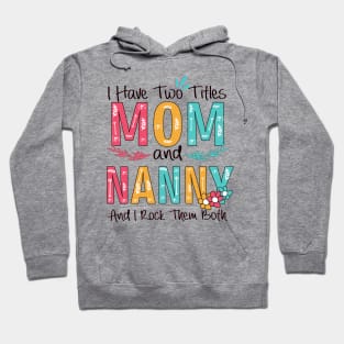 I Have Two Titles Mom And Nanny Hoodie